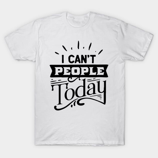 I can't people today T-Shirt by PlXlE